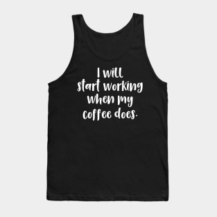 I Will Start Working When My Coffee Does Tank Top